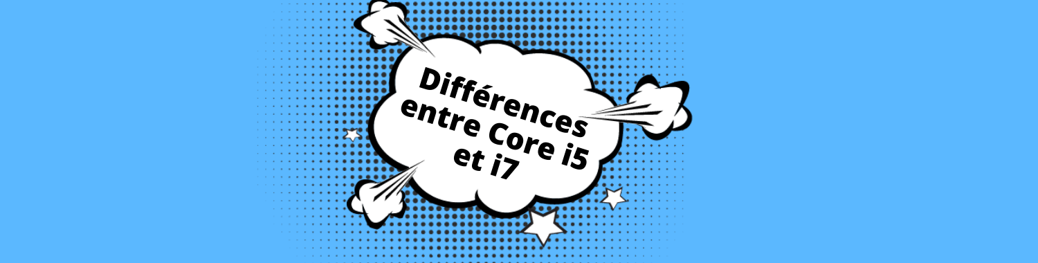 i5 vs i7 : quel processeur Intel vous faut-il ?