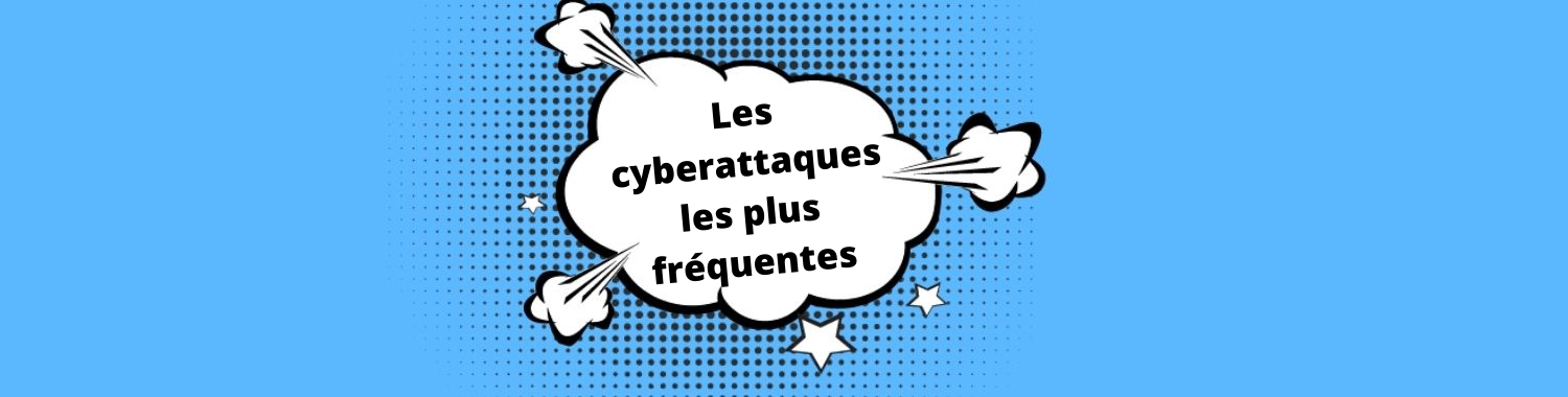 Les 4 cyberattaques les plus fréquentes