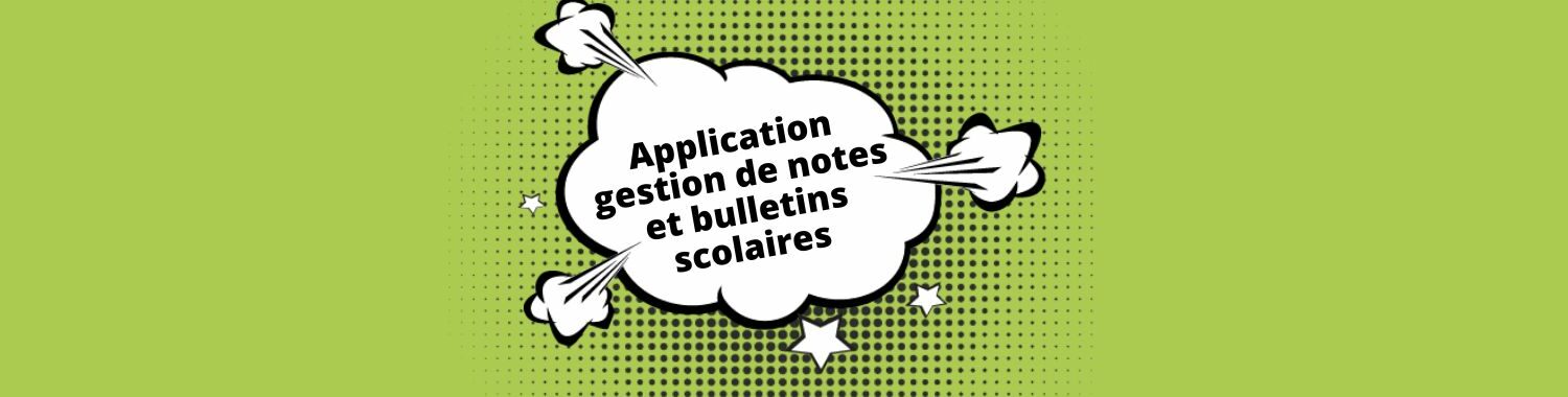 application gestion de notes et bulletins scolaires