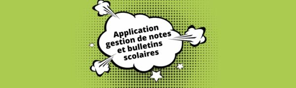 application gestion de notes et bulletins scolaires